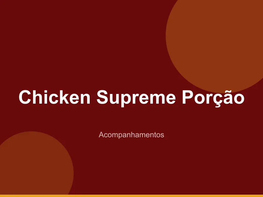 Chicken Supreme Porção