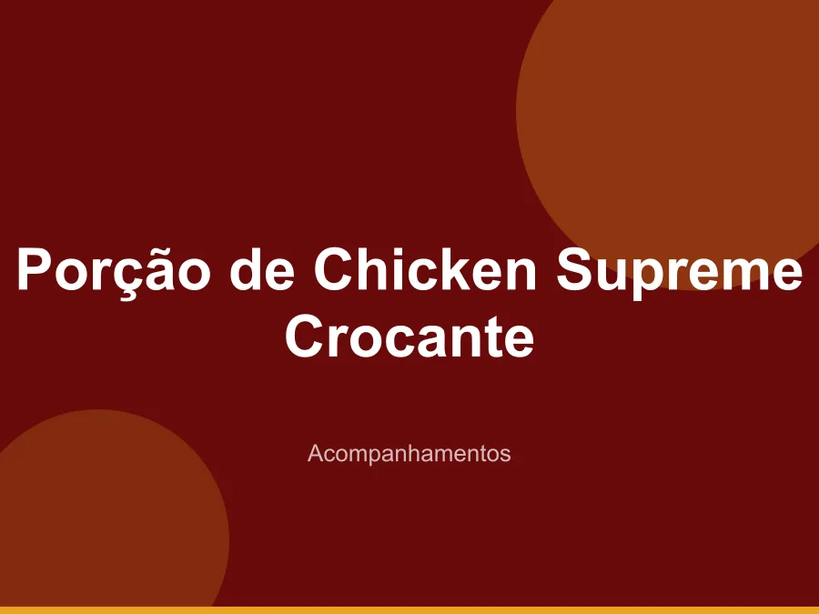 Porção de Chicken Supreme Crocante