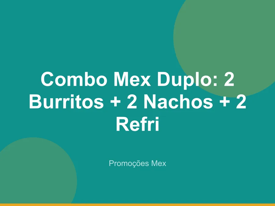 Combo Mex Duplo: 2 Burritos + 2 Nachos + 2 Refri
